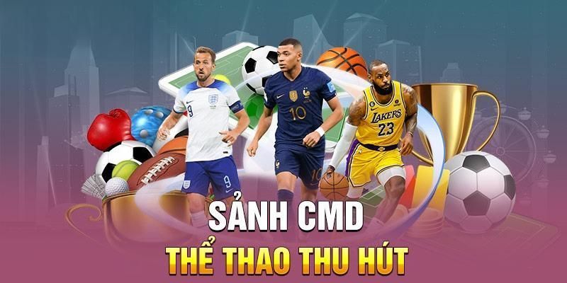 CMD Thể Thao - Sân Chơi Bùng Nổ Cho Dân Đam Mê Cá Cược 6 Giới thiệu sảnh cược CMD Thể Thao