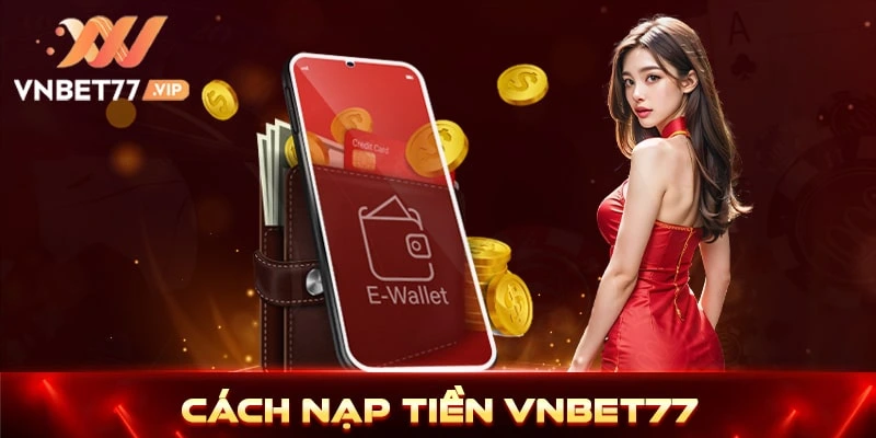 Cách nạp tiền Vnbet77